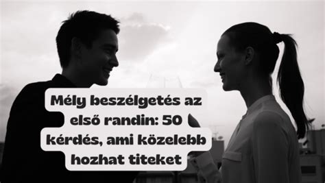 első randi témák|Mély beszélgetések az első randin: 50 kérdés, ami ...